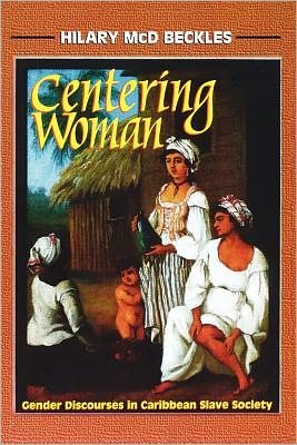 Cover for Hilary Mcd. Beckles · Centering Woman: Gender Discourses in Caribbean Slavery (Paperback Book) (2012)