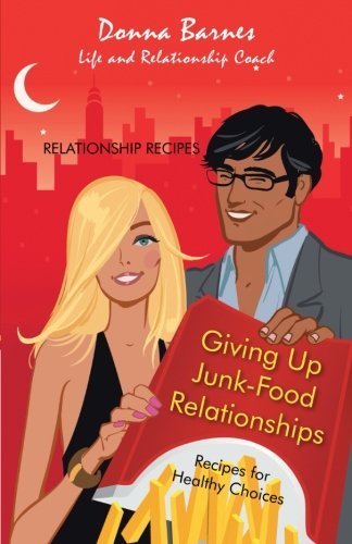Cover for Donna Barnes · Giving Up Junk-food Relationships: Recipes for Healthy Choices (Paperback Book) (2013)