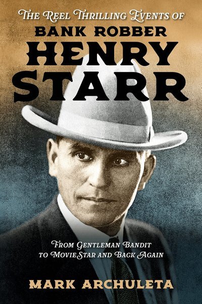 Cover for Mark Archuleta · Reel Thrilling Events of Bank Robber Henry Starr (Book) (2025)