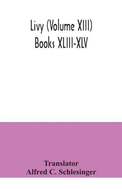Cover for Alfred C Schlesinger · Livy (Volume XIII) Books XLIII-XLV (Paperback Book) (2020)