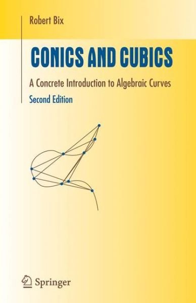 Cover for Robert Bix · Conics and Cubics - Undergraduate Texts in Mathematics (Paperback Book) [Softcover Reprint of Hardcover 2nd Ed. 2006 edition] (2010)