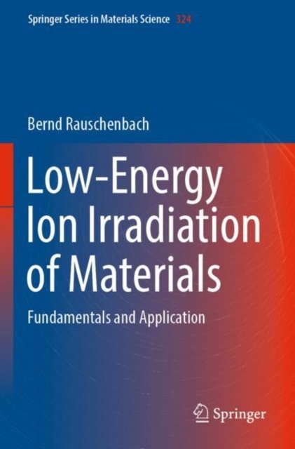 Cover for Bernd Rauschenbach · Low-Energy Ion Irradiation of Materials: Fundamentals and Application - Springer Series in Materials Science (Paperback Book) [2022 edition] (2023)