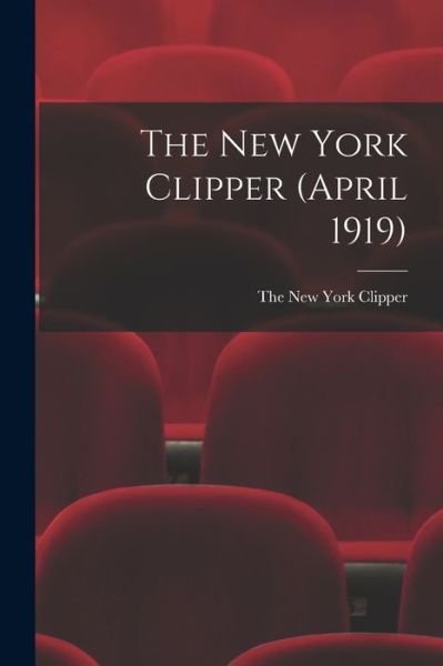Cover for The New York Clipper · The New York Clipper (April 1919) (Paperback Book) (2021)