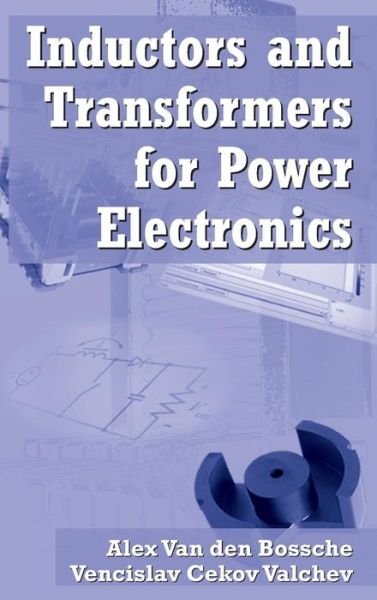 Cover for Valchev, Vencislav Cekov (Technical University of Varna, Bulgaria) · Inductors and Transformers for Power Electronics (Hardcover Book) (2005)