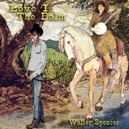 Cover for Walter Spencer · Love is the Balm (CD) (2013)