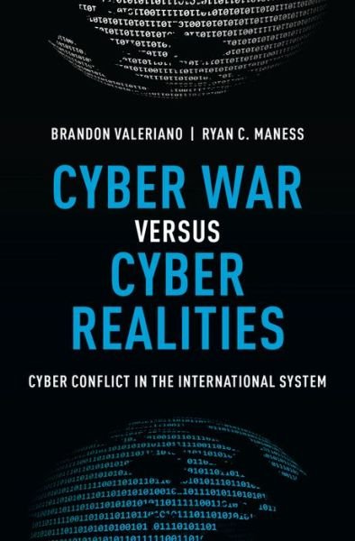 Cover for Valeriano, Brandon (Senior Lecturer, Senior Lecturer, University of Glasgow) · Cyber War versus Cyber Realities: Cyber Conflict in the International System (Hardcover Book) (2015)