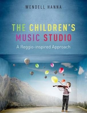 Cover for Hanna, Wendell (Associate Professor of Music Education, Associate Professor of Music Education, San Francisco State University) · The Childrens Music Studio: A Reggio-inspired Approach (Paperback Book) (2017)