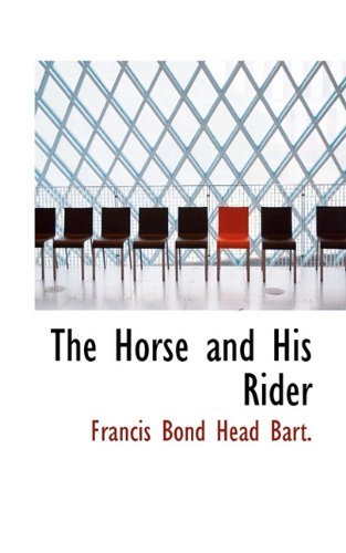 Cover for Francis Bond Head · The Horse and His Rider (Paperback Book) (2009)