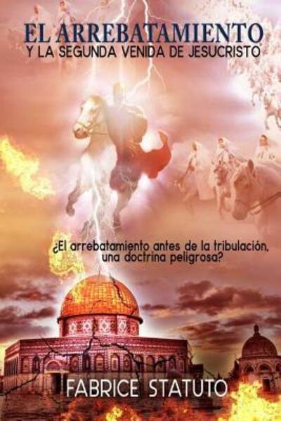 Cover for Fabrice Statuto · EL Arrebatamiento Y La Segunda Venida De Jesucristo (Paperback Book) (2016)