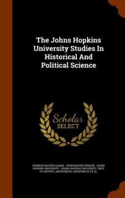 Cover for Herbert Baxter Adams · The Johns Hopkins University Studies in Historical and Political Science (Hardcover Book) (2015)