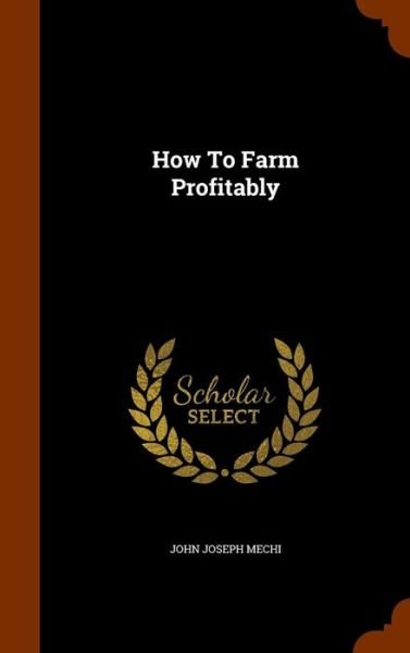 Cover for John Joseph Mechi · How to Farm Profitably (Hardcover Book) (2015)