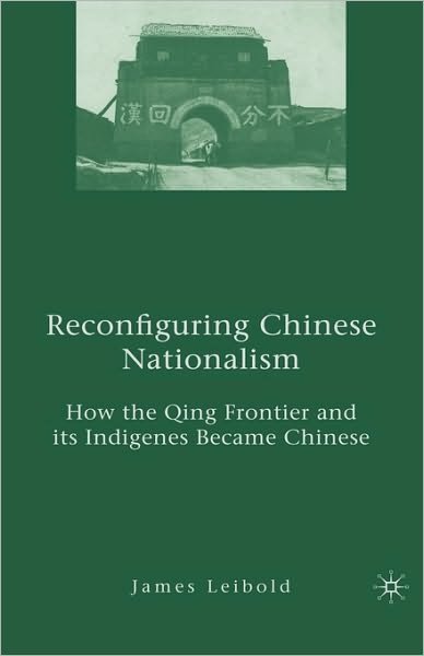 Cover for J. Leibold · Reconfiguring Chinese Nationalism: How the Qing Frontier and its Indigenes Became Chinese (Hardcover Book) [1st edition] (2008)