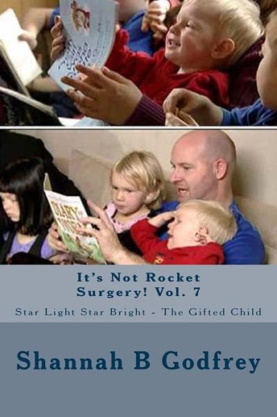 Cover for Shannah B Godfrey · It's Not Rocket Surgery! Vol. 7: Star Light Star Bright - the Gifted Child (Paperback Book) (2011)