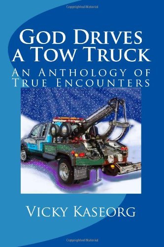 Cover for Vicky S Kaseorg · God Drives a Tow Truck: an Anthology of True Encounters (Paperback Book) (2012)