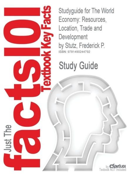 Cover for Cram101 Textbook Reviews · Studyguide for the World Economy: Resources, Location, Trade and Development by Stutz, Frederick P., Isbn 9780321722508 (Paperback Book) (2017)