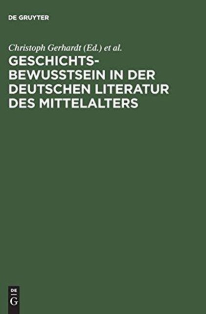 Cover for Tu?binger Colloquium (8th 1983) · Geschichtsbewußtsein in der deutschen Literatur des Mittelalters (Hardcover Book) [Reprint 2016 edition] (1985)