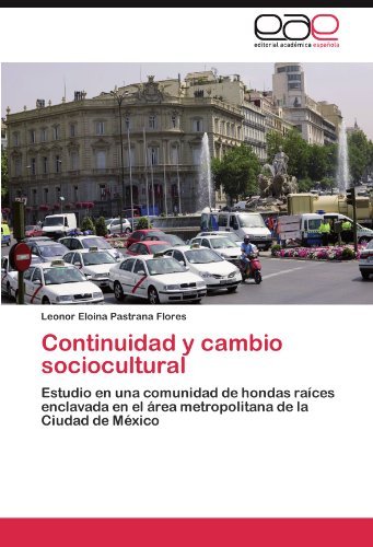 Cover for Leonor Eloina Pastrana Flores · Continuidad Y Cambio Sociocultural: Estudio en Una Comunidad De Hondas Raíces Enclavada en El Área Metropolitana De La Ciudad De México (Paperback Book) [Spanish edition] (2011)
