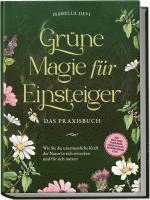 Cover for Isabella Devi · Grüne Magie für Einsteiger - Das Praxisbuch: Wie Sie die unermessliche Kraft der Natur in sich erwecken und für sich nutzen | inkl. Krafttiere Spiritfinder, Hexen Ritualen, Blütenessenzen u.v.m. (Book) (2023)