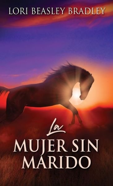 Cover for Lori Beasley Bradley · La Mujer Sin Marido (Hardcover Book) (2021)
