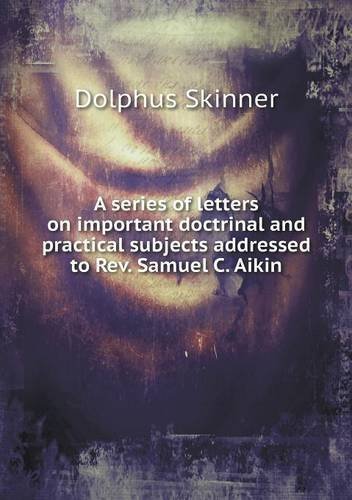 Cover for Dolphus Skinner · A Series of Letters on Important Doctrinal and Practical Subjects Addressed to Rev. Samuel C. Aikin (Paperback Book) (2013)