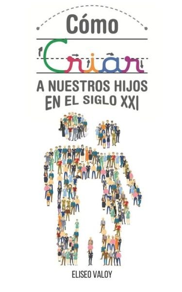 Cover for Eliseo Valoy · Como criar a nuestros hijos en el siglo 21 (Paperback Book) (2020)