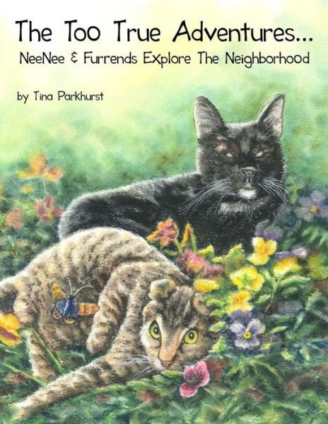 Cover for Tina Parkhurst · The Too True Adventures...: Neenee and Furrends Explore the Neighborhood (Paperback Book) (2013)