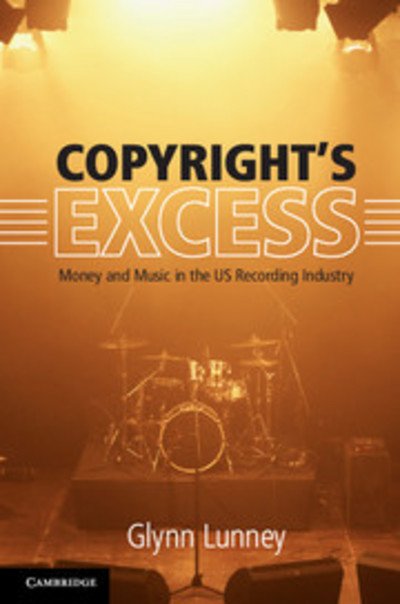 Cover for Glynn Lunney · Copyright's Excess: Money and Music in the US Recording Industry (Paperback Book) (2018)