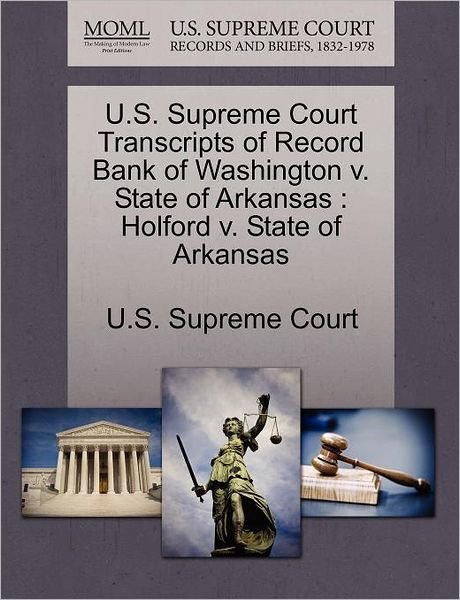Cover for U S Supreme Court · U.s. Supreme Court Transcripts of Record Bank of Washington V. State of Arkansas: Holford V. State of Arkansas (Paperback Book) (2011)
