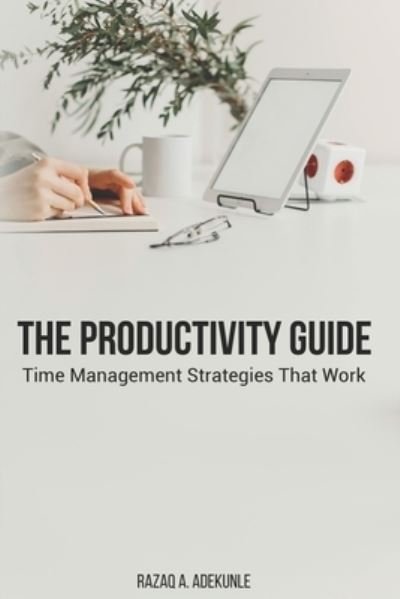 Cover for Razaq Adekunle · The Productivity Guide: Time Management Strategies That Work (Paperback Book) (2020)