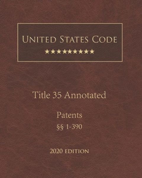 Cover for United States Government · United States Code Annotated Title 35 Patents 2020 Edition 1 - 390 (Paperback Book) (2020)