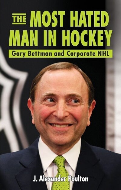 Cover for J. Alexander Poulton · Most Hated Man in Hockey, The: Gary Bettman and Corporate NHL (Paperback Book) (2013)