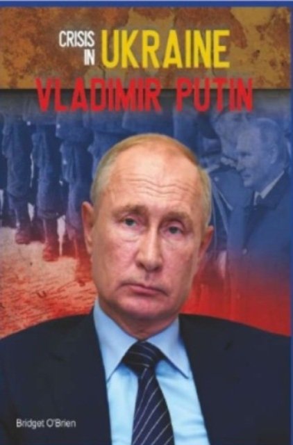 Cover for Bridget O'Brien · Crisis In Ukraine: Vladimir Putin (Hardcover Book) (2024)