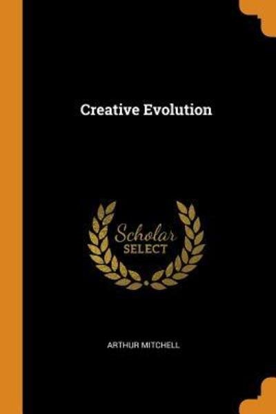Creative Evolution - Arthur Mitchell - 图书 - Franklin Classics Trade Press - 9780344123801 - 2018年10月24日