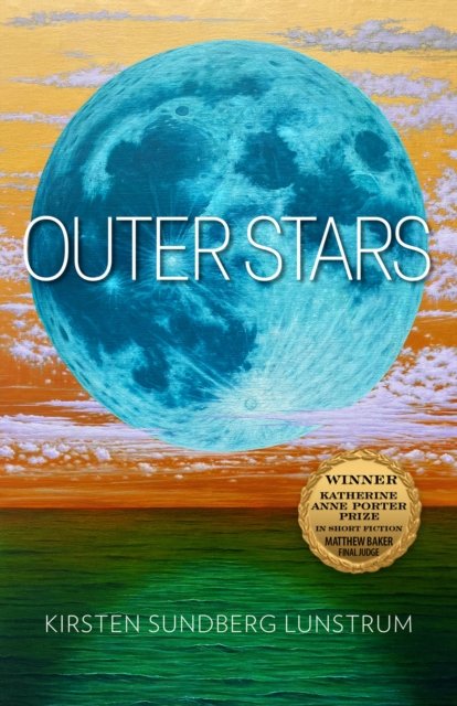 Cover for Kirsten Sundberg Lunstrum · Outer Stars Volume 24 - Katherine Anne Porter Prize in Short Fiction (Paperback Book) (2025)