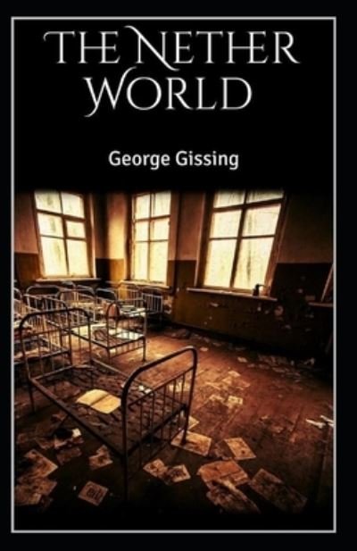 The Nether World Illustrated - George Gissing - 图书 -  - 9798564807807 - 2020年11月14日