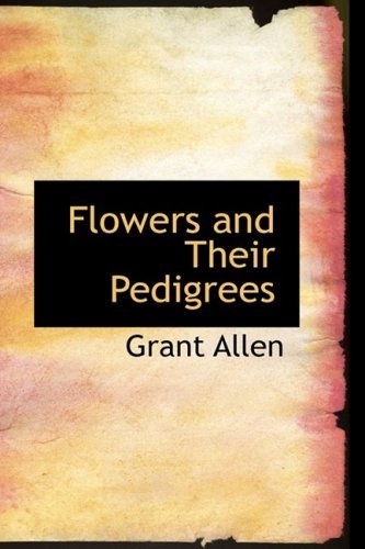 Cover for Grant Allen · Flowers and Their Pedigrees (Hardcover Book) (2009)