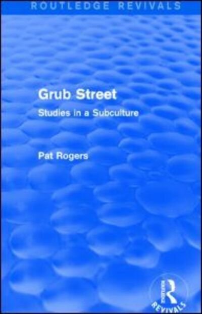 Cover for Rogers, Pat (University of South Florida, U.S.A.) · Grub Street (Routledge Revivals): Studies in a Subculture - Routledge Revivals (Hardcover Book) (2014)