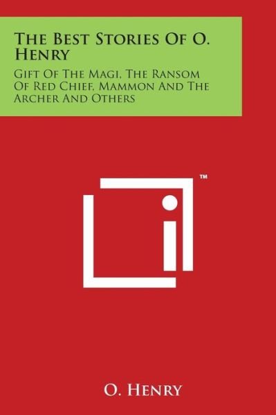 Cover for O Henry · The Best Stories of O. Henry: Gift of the Magi, the Ransom of Red Chief, Mammon and the Archer and Others (Paperback Book) (2014)