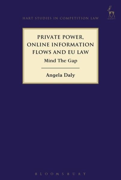 Cover for Daly, Angela (University of Strathclyde, UK) · Private Power, Online Information Flows and EU Law: Mind The Gap - Hart Studies in Competition Law (Paperback Book) (2019)