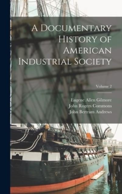 Cover for John Rogers Commons · Documentary History of American Industrial Society; Volume 2 (Book) (2022)
