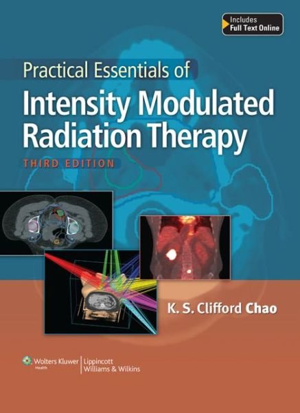 Cover for Chao, K.S. Clifford, MD · Practical Essentials of Intensity Modulated Radiation Therapy (Hardcover Book) [Third, None edition] (2013)