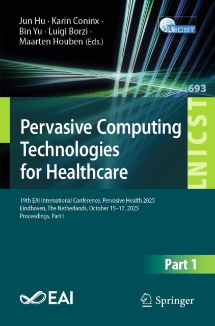 Cover for Pervasive Computing Technologies for Healthcare: 19th EAI International Conference, Pervasive Health 2025, Eindhoven, The Netherlands, October 15–17, 2025, Proceedings, Part I - Lecture Notes of the Institute for Computer Sciences, Social Informatics and  (Paperback Book) (2026)