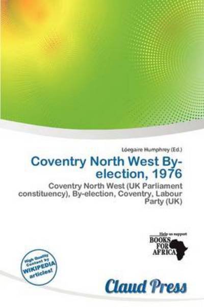 Cover for L Egaire Humphrey · Coventry North West By-election, 1976 (Book) (2011)