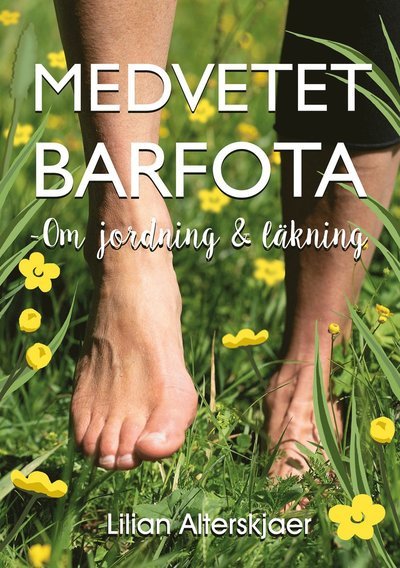 Cover for Lilian Alterskjaer · Medvetet barfota : om jordning och läkning (Paperback Book) (2018)