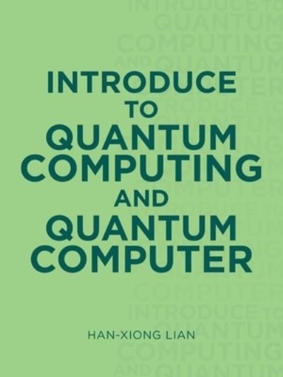 Cover for Han-Xiong Lian · Introduce to Quantum Computing and Quantum Computer (Paperback Book) (2021)