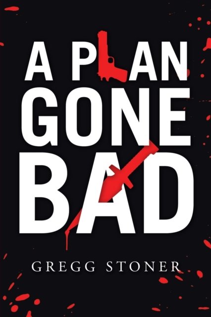 Cover for Gregg Stoner · A Plan Gone Bad (Paperback Book) (2020)