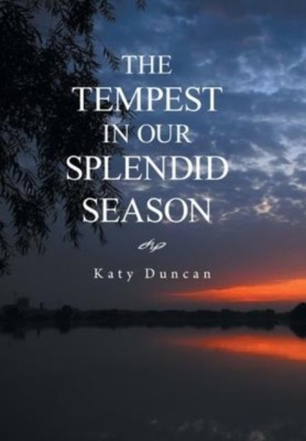 Cover for Katy Duncan · The Tempest in Our Splendid Season (Hardcover Book) (2022)