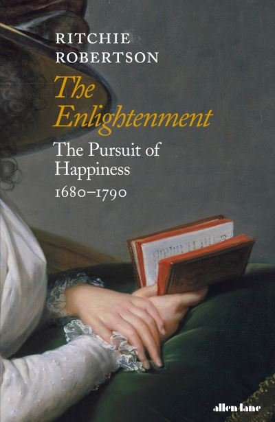 Cover for Ritchie Robertson · The Enlightenment: The Pursuit of Happiness 1680-1790 (Hardcover Book) (2020)