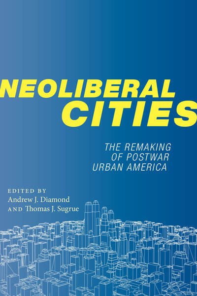 Cover for Diamond · Neoliberal Cities: The Remaking of Postwar Urban America - NYU Series in Social and Cultural Analysis (Hardcover Book) (2020)