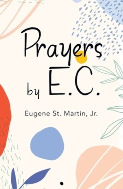 Prayers by E.C. - Jr Eugene St Martin - 图书 - iUniverse - 9781663223821 - 2021年6月10日